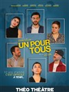 Un pour tous - Théo Théâtre - Salle Théo