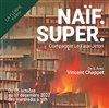 Naïf. Super. - Théâtre La Flèche