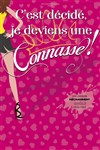 C'est décidé, je deviens une connasse ! - Comédie de Tours