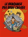 Le braquage des bras cassés - Café Théâtre du Têtard