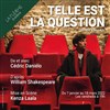 Telle est la question - Théâtre La Flèche