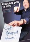 Thierry Marquet dans Cherchez pas le titre c'est marquet dessus - Théâtre des Oiseaux