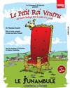 Le petit roi ventru - Le Funambule Montmartre