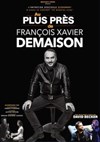 Au plus près de... François-Xavier Demaison - Théâtre à l'Ouest