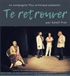 Te Retrouver - Théâtre de poche