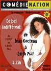 Le bel indifférent - De Jean Cocteau à Edith Piaf - Comédie Nation