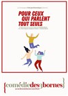 Pour ceux qui parlent tout seuls - Comédie des 3 Bornes