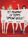 Et pendant ce temps Simone veille ! - Théâtre de Dix Heures