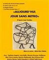 Aujourd'hui, jour sans métro - Théâtre Essaion