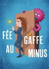 Fée gaffe au minus - Théo Théâtre - Salle Plomberie