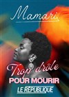 Mamari dans Trop drôle pour mourir - Le République - Petite Salle