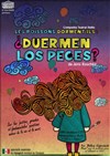 Les poissons dorment-ils ? - ¿Duermen los peces? - Théâtre Trévise