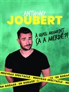 Anthony Joubert dans A quel moment ça a merdé ? - Les Arènes du Cap d'Agde