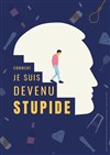 Comment je suis devenu stupide - Théâtre de l'abbaye