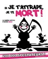 Si je t'attrape, je te mort ! - Le Zygo Comédie