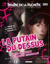 La putain du dessus - Théâtre de la Huchette