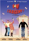 Non à l'argent - Théâtre l'impertinent