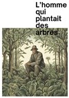 L'homme qui plantait des arbres - Théâtre Beaux Arts Tabard