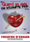 Quand on aime on ncompte pas - Théâtre d'Edgar