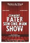 Comment rater son one man show - Café Théâtre du Têtard