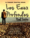 Les eaux profondes - Théâtre du Pole Culturel Auguste Escoffier