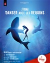 J'irai danser avec les requins - Théâtre Actuel