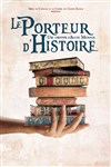 Le Porteur d'Histoire - Le Théâtre des Béliers