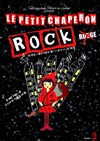 Le petit chaperon rock - Théâtre Clavel