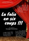 La folie en six coups ! - L'Archange Théâtre