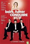 Boire, fumer et conduire vite - La Grande Comédie - Salle 1