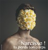 Narcisse ! Tu perds ton corps - La Loge