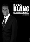 Eric Blanc dans Eric Blanc sort du noir - Théâtre de poche : En bord d'ô