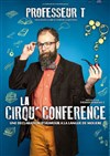 Professeur T dans La Cirqu'Conférence - Théâtre du Chemin Vert