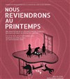 Nous reviendrons au printemps - Théâtre de l'Epée de Bois - Cartoucherie