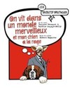 On vit dans un monde merveilleux et mon chien à la rage - Théâtre la Maison de Guignol