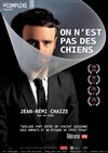 Jean-Rémi Chaize dans On n'est pas des chiens - Espace Laurent Bonnevay