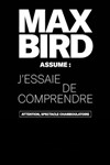 Max Bird dans J'essaie de comprendre - Théâtre à l'Ouest Caen