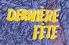 Dernière Fête - Théâtre des Béliers Parisiens