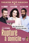 Rupture à domicile | avec Isabelle Vitari , Loup-Denis Elion, Cyril Garnier - Théâtre Rive Gauche