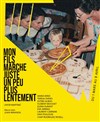 Mon fils marche juste un peu plus lentement - La Manufacture des Abbesses