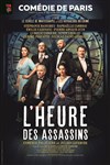 L'Heure des assassins - Comédie de Paris