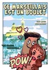 Ce marseillais est un boulet - Le Bouff'Scène