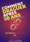 Comment draguer après 50 ans - Comédie Triomphe