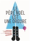 Le Père Noël est une Ordure - Petit gymnase au Théatre du Gymnase Marie-Bell