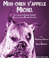 Mon chien s'appelle Michel - Le petit Theatre de Valbonne