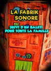 La fabrik sonore - Théâtre Divadlo