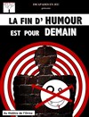 La fin d'humour est pour demain - Théâtre de L'Orme