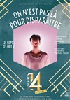 On n'est pas là pour disparaître - Théâtre 14