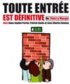 Toute entrée est définitive - Théâtre des Chartrons