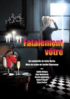 Fatalement votre - Théâtre Monsabré